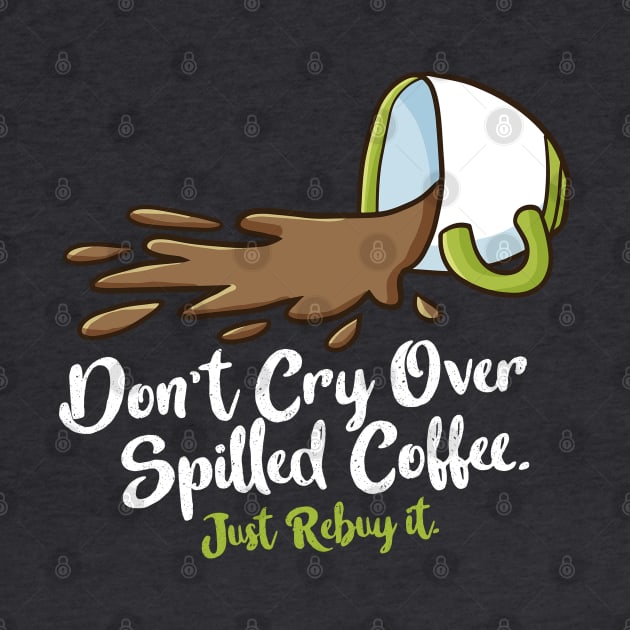 Don't cry over spilled coffee by Jocularity Art